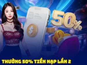 Nạp Lần 2 Tặng 50% CWin Cơ Hội Vàng Gia Tăng Vốn Cược
